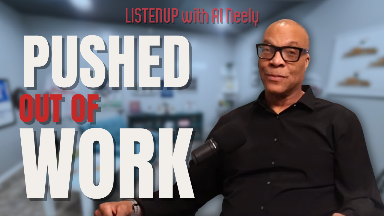 Pushed Out of Work podcast episode with Al Neely on ListenUp Podcast